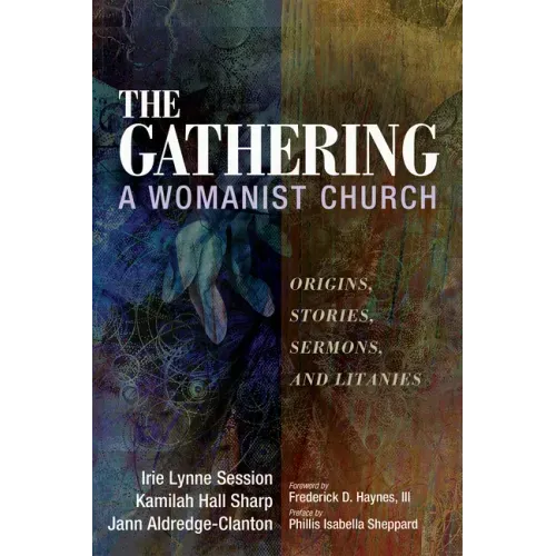 The Gathering, a Womanist Church: Origins, Stories, Sermons, and Litanies