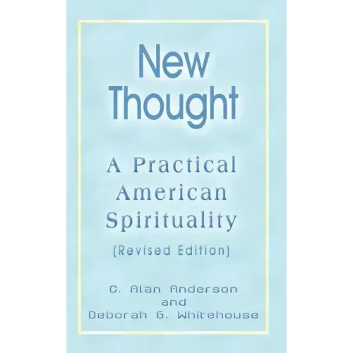 New Thought: A Practical American Spirituality (Revised Edition)