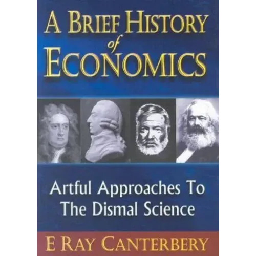 Brief History of Economics, A: Artful Approaches to the Dismal Science