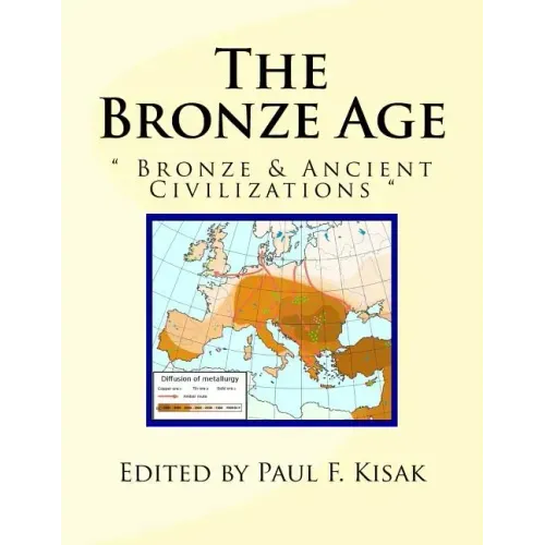 The Bronze Age: Bronze & Ancient Civilizations
