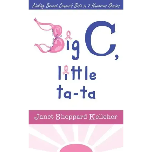 Big C, little ta-ta: Kicking Breast Cancer's Butt in 7 Humorous Stories
