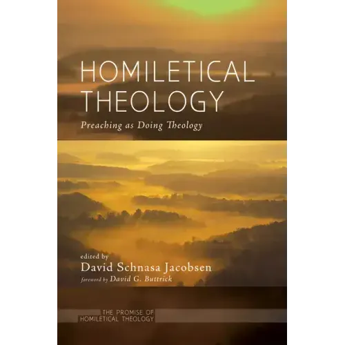 Homiletical Theology: The Promise of Homiletical Theologypreaching as Doing Theology