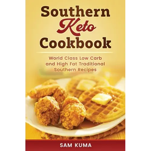 Southern Keto Cookbook: World Class High Fat and Low Carb Southern Recipes