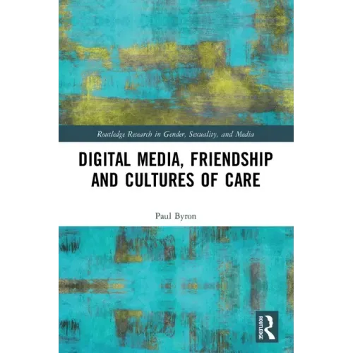 Digital Media, Friendship and Cultures of Care