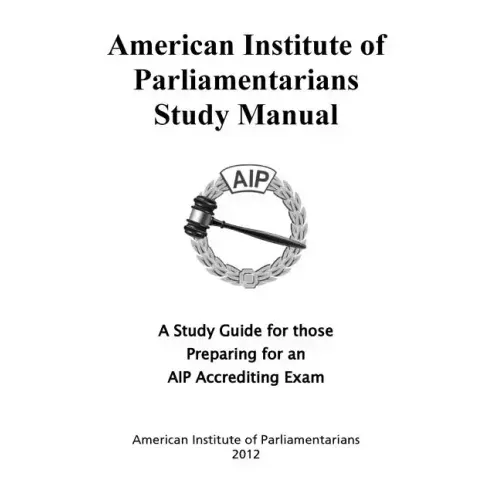 American Institute of Parliamentarians Study Manual: A Study Guide for Those Preparing for an AIP Accrediting Exam