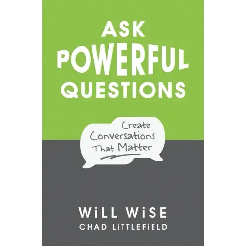 Ask Powerful Questions: Create Conversations That Matter