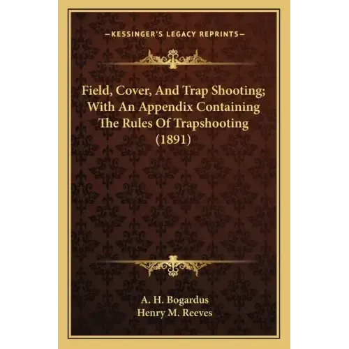 Field, Cover, and Trap Shooting; With an Appendix Containing the Rules of Trapshooting (1891)