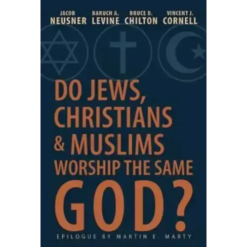Do Jews, Christians and Muslims Worship the Same God?