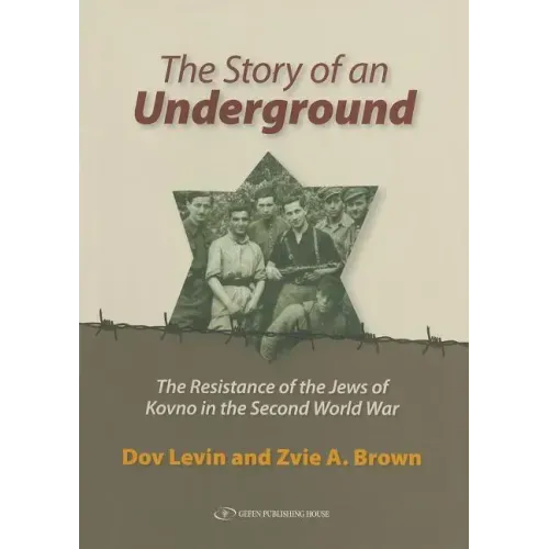 The Story of an Underground: The Resistance of the Jews of Kovno in the Second World War