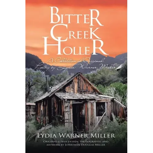 Bitter Creek Holler: A Collection of Original Poetry by Lydia Warner Miller