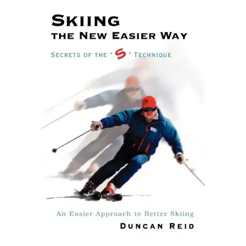 Skiing the New Easier Way: Secrets of the S Technique