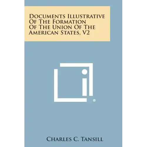 Documents Illustrative of the Formation of the Union of the American States, V2