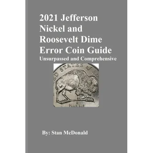 2021 Jefferson Nickel and Roosevelt Dime Error Coin Guide: Unsurpassed and Comprehensive