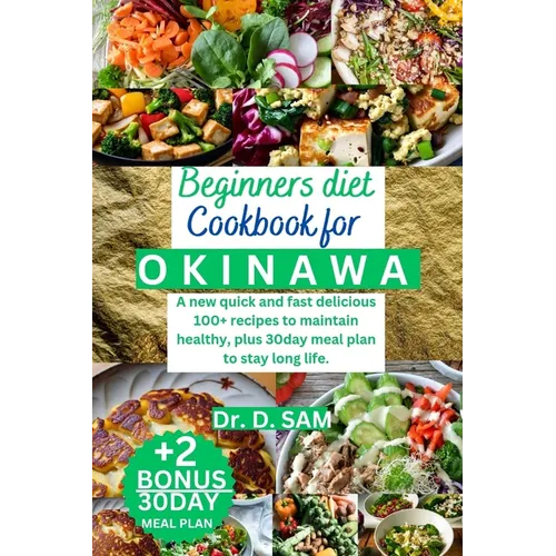 Beginners Diet Cookbook for Okinawa: A new quick and fast delicious 100+ recipes to maintain healthy, plus 30day meal plan to stay long life.