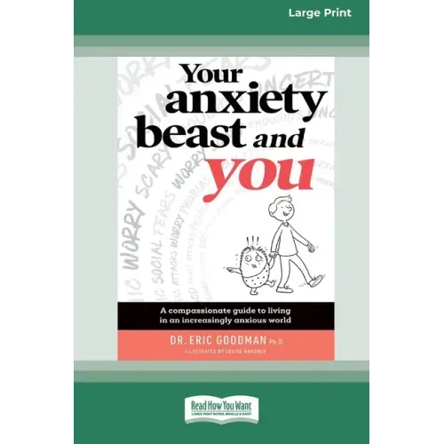 Your Anxiety Beast and You: A Compassionate Guide to Living in an Increasingly Anxious World (16pt Large Print Edition)