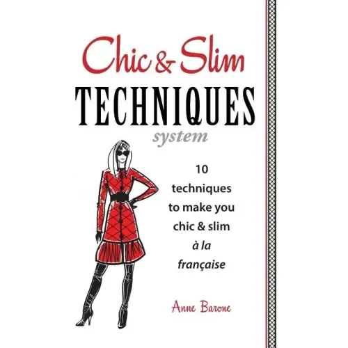 Chic & Slim Techniques: 10 Techniques to Make You Chic & Slim a la Francaise