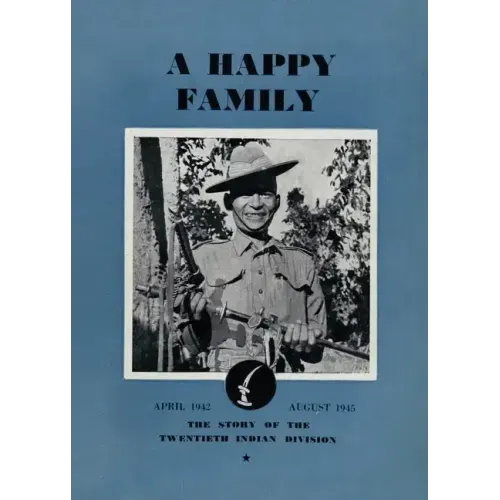 A Happy Family: The Story of the Twentieth Indian Division, April 1942-August 1945