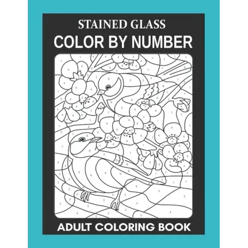 Stained Glass: Color By Number Adult Coloring Book for Stress Relief, Relaxation