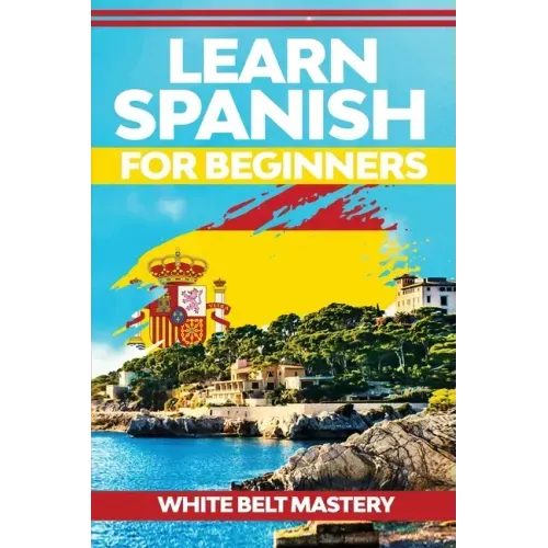 Learn Spanish For Beginners: Illustrated step by step guide for complete beginners to understand Spanish language from scratch