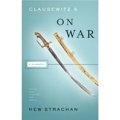 Clausewitz's on War: A Biography