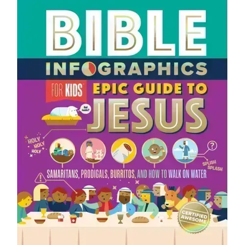 Bible Infographics for Kids Epic Guide to Jesus: Samaritans, Prodigals, Burritos, and How to Walk on Water