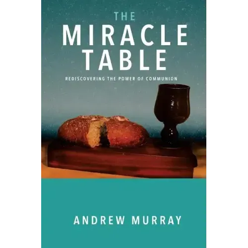 The Miracle Table: Rediscovering the Power of Communion
