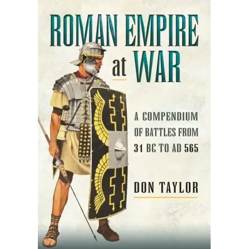 Roman Empire at War: A Compendium of Battles from 31 B.C. to A.D. 565