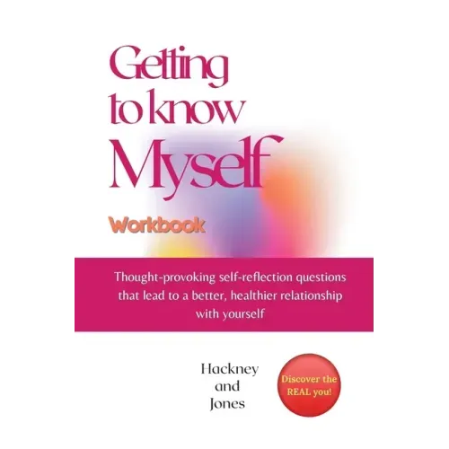 Getting To Know Myself Workbook: Thought-provoking self-reflection questions that lead to a better, healthier relationship with yourself. Discover cur