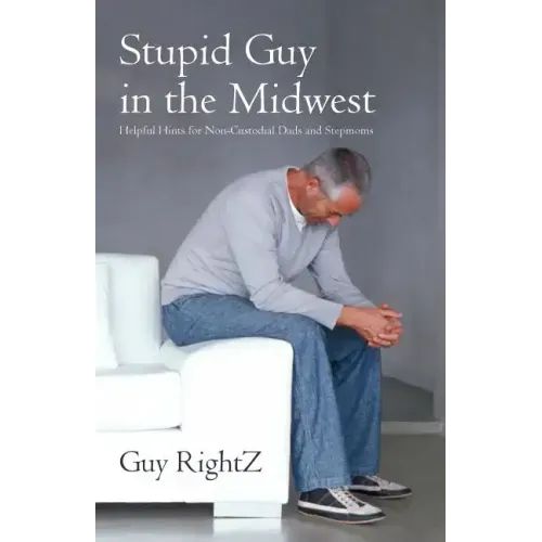 Stupid Guy in the Midwest: Helpful Hints for Non-Custodial Dads and Stepmoms