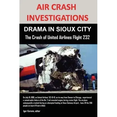 Air Crash Investigations: DRAMA IN SIOUX CITY The Crash of United Airlines Flight 232