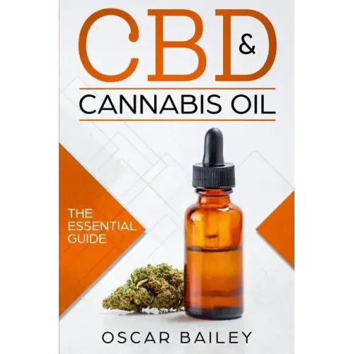 CBD & Cannabis Oil: The Essential Guide