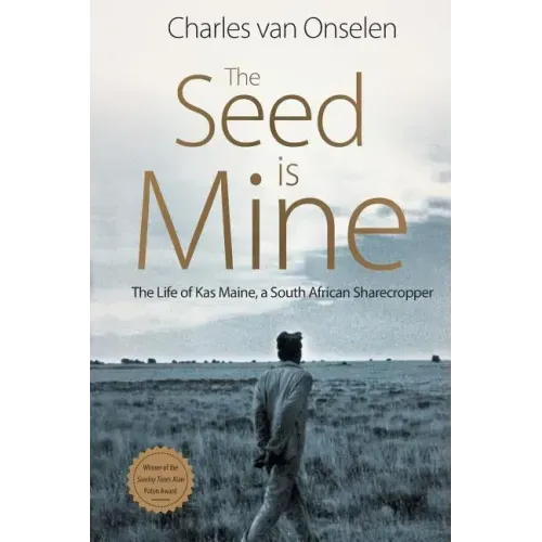 The Seed Is Mine: The Life of Kas Maine, A South African Sharecropper