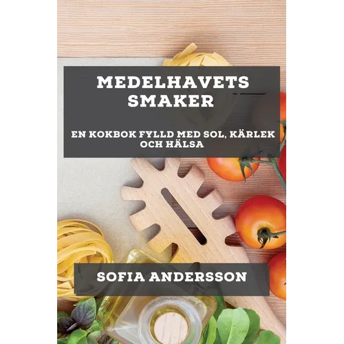 Medelhavets Smaker: En Kokbok Fylld med Sol, Kärlek och Hälsa