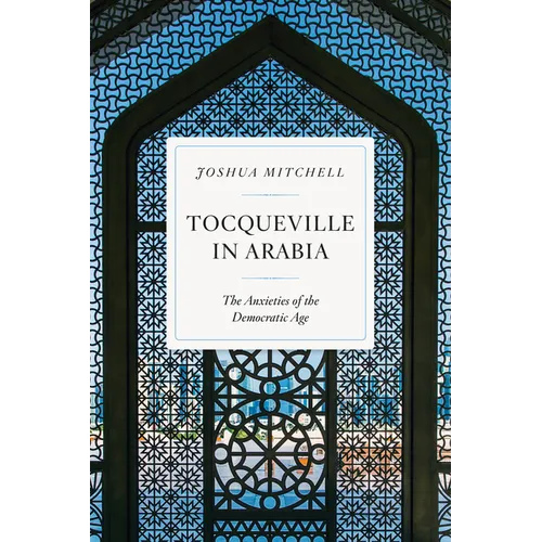 Tocqueville in Arabia: The Anxieties of the Democratic Age