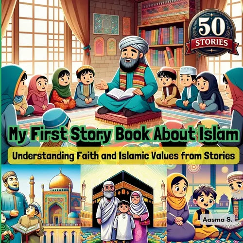 My First Story Book About Islam: Understanding Faith and Islamic Values from Stories