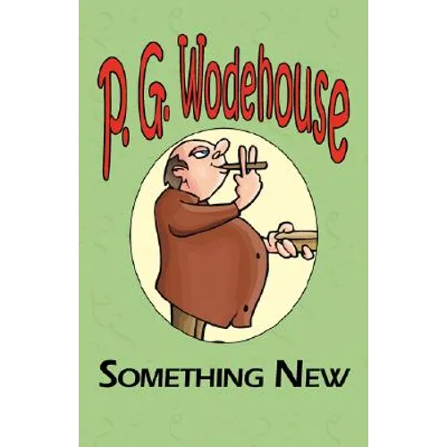 Something New - From the Manor Wodehouse Collection, a Selection from the Early Works of P. G. Wodehouse