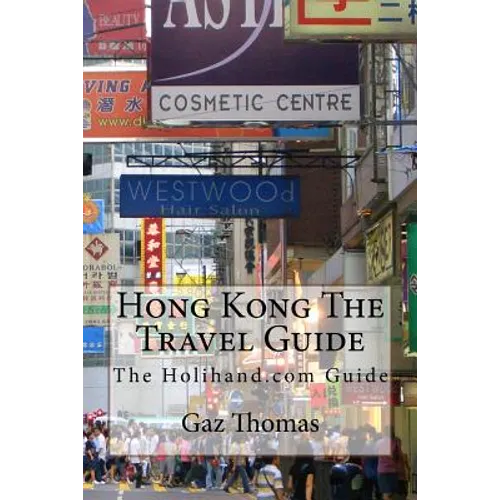 Hong Kong The Travel Guide: The Holihand.com Guide