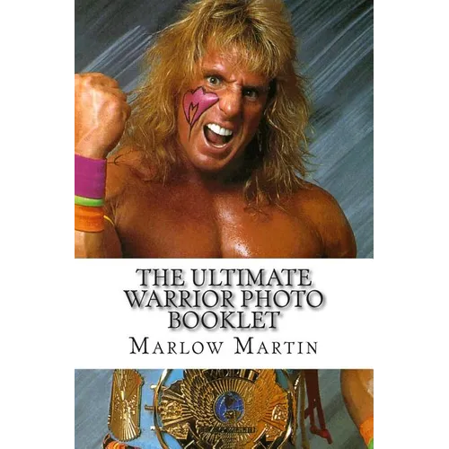 The Ultimate Warrior Photo Booklet: The Life And Memory Of The Ultimate Warrior