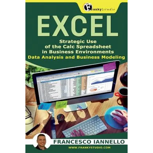 Excel: Strategic Use of the Calc Spreadsheet in Business Environment. Data Analysis and Business Modeling.