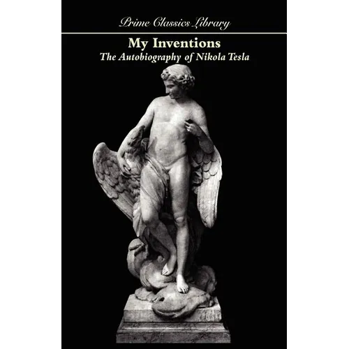 My Inventions: The Autobiography of Nikola Tesla