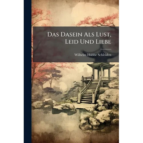 Das Dasein Als Lust, Leid Und Liebe