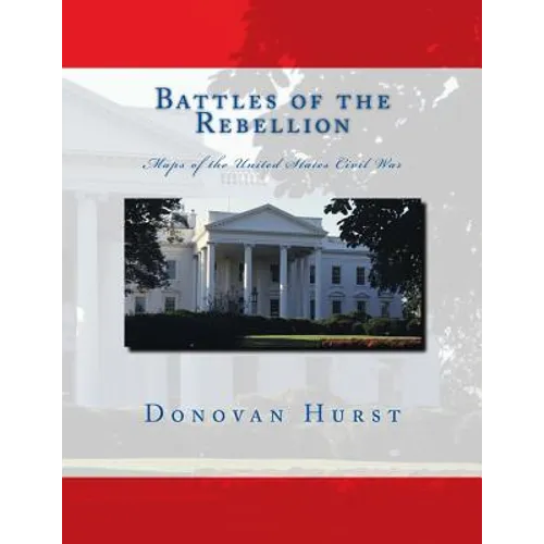 Battles of the Rebellion: Maps of the United States Civil War