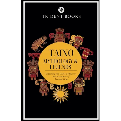 Taino Mythology: Exploring the Gods, Goddesses, and Creatures of Ancient Tales