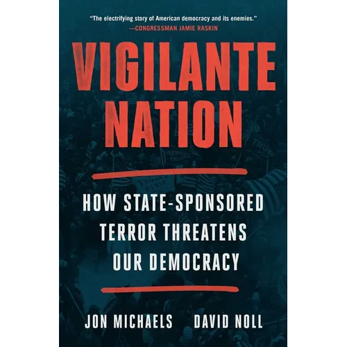 Vigilante Nation: How State-Sponsored Terror Threatens Our Democracy