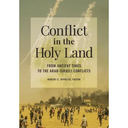 Conflict in the Holy Land: From Ancient Times to the Arab-Israeli Conflicts