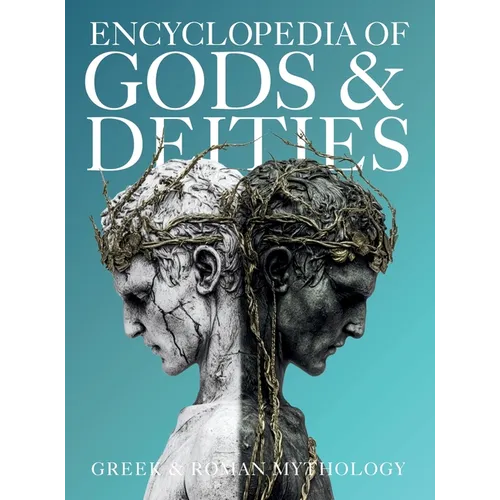 Encyclopedia of Gods & Deities - Greek & Roman Mythology: An Illustrated Guide of Pantheons, Titans, Olympian Gods and Heroes from Ancient Worlds.