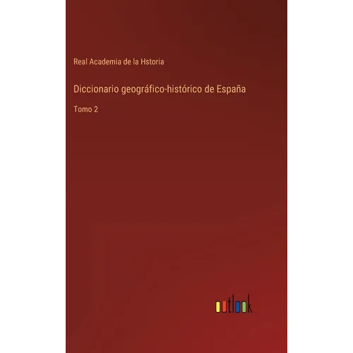 Diccionario geográfico-histórico de España: Tomo 2