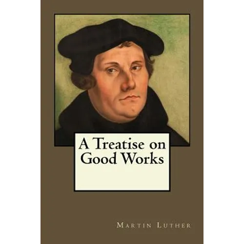 A Treatise on Good Works