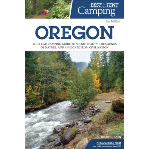 Best Tent Camping: Oregon: Your Car-Camping Guide to Scenic Beauty, the Sounds of Nature, and an Escape from Civilization