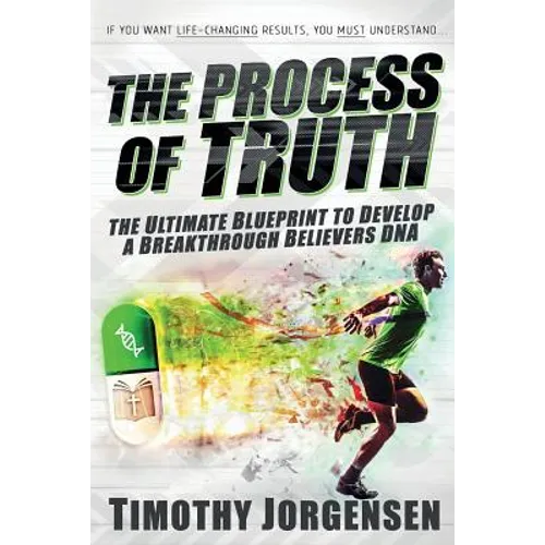 Process of Truth: the Ultimate Blueprint to Develop a Breakthrough Believer's DNA